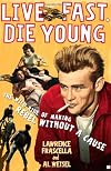 Live Fast, Die Young: The Wild Ride of Making Rebel Without a Cause