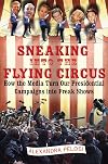 Sneaking Into the Flying Circus: How the Media Turn Our Presidential Campaigns into Freak Shows