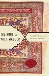 The Root of Wild Madder: Chasing the History, Mystery, and Lore of the Persian Carpet