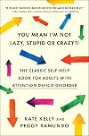You Mean I'm Not Lazy, Stupid or Crazy?! The Classic Self-Help Book for Adults with Attention Deficit Disorder