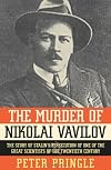 The Murder of Nikolai Vavilov: The Story of Stalin's Persecution of One of the Great Scientists of the Twentieth Century