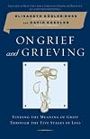 On Grief and Grieving: Finding the Meaning of Grief Through the Five Stages of Loss