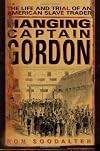 Hanging Captain Gordon: The Life and Trial of an American Slave Trader
