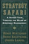 Strategy Safari: A Guided Tour Through The Wilds of Strategic Management