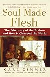 Soul Made Flesh: The Discovery of the Brain—and How It Changed the World