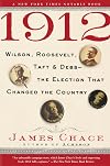 1912: Wilson, Roosevelt, Taft and Debs--The Election that Changed the Country