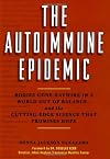 The Autoimmune Epidemic: Bodies Gone Haywire in a World Out of Balance--and the Cutting-Edge Science that Promises Hope