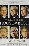 The Fall of the House of Bush: The Untold Story of How a Band of True Believers Seized the Executive Branch, Started the Iraq War, and Still Imperils America's Future