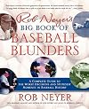 Rob Neyer's Big Book of Baseball Blunders: A Complete Guide to the Worst Decisions and Stupidest Moments in Baseball History