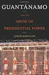 Guantanamo and the Abuse of Presidential Power