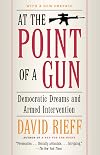 At the Point of a Gun: Democratic Dreams and Armed Intervention