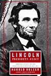 Lincoln President-Elect: Abraham Lincoln and the Great Secession Winter 1860-1861