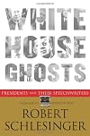 White House Ghosts: Presidents and Their Speechwriters