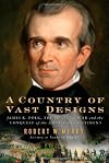 A Country of Vast Designs: James K. Polk, The Mexican War and the Conquest of the American Continent