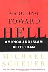 Marching toward hell : America and Islam after Iraq