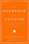 The Elements of Cooking: Translating the Chef's Craft for Every Kitchen