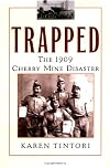Trapped: The 1909 Cherry Mine Disaster