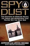Spy Dust: Two Masters of Disguise Reveal the Tools and Operations That Helped Win the Cold War