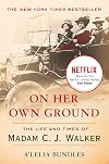 On Her Own Ground: The Life and Times of Madam C. J. Walker