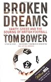 Broken Dreams: Vanity, Greed and the Souring of British Football