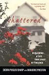 Shattered: Reclaiming a Life Torn Apart by Violence