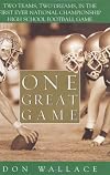One Great Game: Two Teams, Two Dreams, in the First Ever National Championship High School Football Game