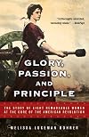 Glory, Passion, and Principle: The Story of Eight Remarkable Women at the Core of the American Revolution
