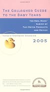 The Gallagher Guide to the Baby Years, 2005 Edition : The Real Moms' Survey of Top-Rated Products and Advice