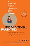 Unconditional Parenting: Moving from Rewards and Punishments to Love and Reason