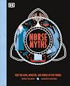 Norse Myths: Meet the Gods, Monsters, and Heroes of the Vikings