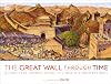 The Great Wall Through Time: A 2,700-Year Journey Along the World's Greatest Wall