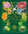 The Secret World of Plants: Tales of More Than 100 Remarkable Flowers, Trees, and Seeds