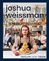 Joshua Weissman: Texture Over Taste