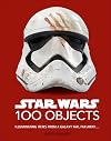 Star Wars 100 Objects: Illuminating Items From a Galaxy Far, Far Away….