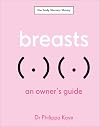 Breasts: An Owner's Guide (The Body Literacy Library)