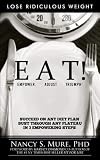 EAT! Empower. Adjust. Triumph!: Lose Ridiculous Weight, Succeed On Any Diet Plan, Bust Through Any Plateau in 3 Empowering Steps!