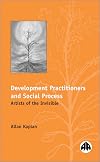 Development Practitioners and Social Process: Artists of the Invisible