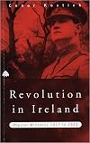 Revolution in Ireland: Popular Militancy 1917 to 1923