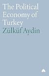 The Political Economy of Turkey (Third World in Global Politics)