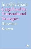 Invisible Giant: Cargill and Its Transnational Strategies