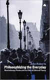 Philosophizing the Everyday: Revolutionary Praxis and the Fate of Cultural Theory (Marxism and Culture)