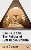 Sinn Féin and The Politics of Left Republicanism (Irish Left Republicanism)
