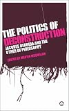The Politics of Deconstruction: Jacques Derrida and the Other of Philosophy