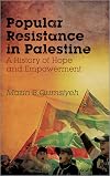 Popular Resistance in Palestine: A History of Hope and Empowerment