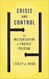 Crisis and Control: The Militarization of Protest Policing