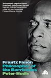 Frantz Fanon: Philosopher of the Barricades (Revolutionary Lives)