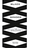 Black Minded: The Political Philosophy of Malcolm X (Black Critique)