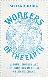 Workers of the Earth: Labour, Ecology and Reproduction in the Age of Climate Change