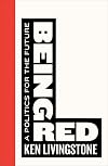 Being Red: A Politics for the Future (Left Book Club)