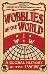 Wobblies of the World: A Global History of the IWW (Wildcat)
